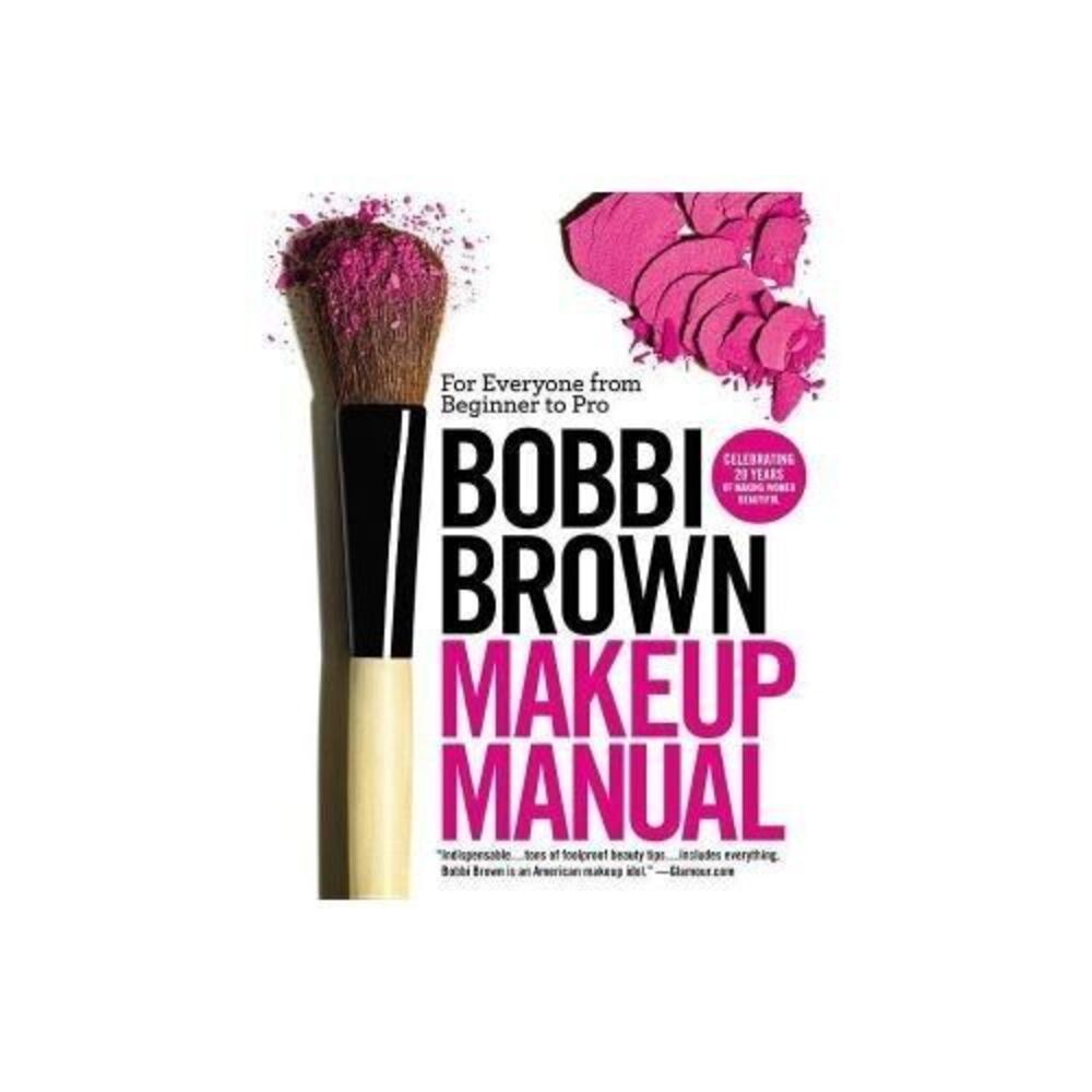 Bobbi Brown Makeup Manual: For Everyone from Beginner to Pro (Paperback or Softb
